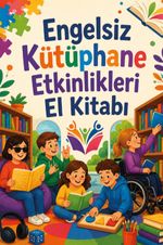 Engelsiz Kütüphane Etkinlikleri El Kitabı