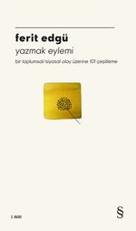 Yazmak Eylemi & Bir Toplumsal / Siyasal Olay Üzerine 101 Çeşitleme