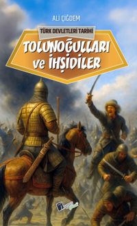 Tolunoğulları ve İhşidiler / Türk Devletleri Tarihi