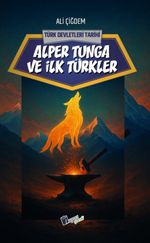 Alper Tunga ve İlk Türkler / Türk Devletleri Tarihi