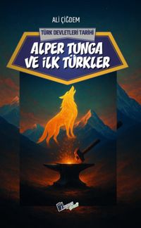 Alper Tunga ve İlk Türkler / Türk Devletleri Tarihi