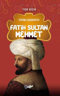 Fatih Sultan Mehmet / Dersimiz Hükümdarlar