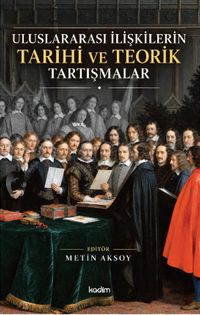 Uluslararası İlişkilerin Tarihi ve Teorik Tartışmalar