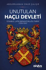 Unutulan Haçlı Devleti & İstanbul Latin İmparatorluğu Tarihi (1204-1261)