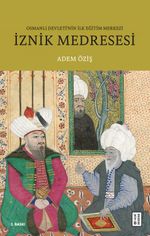İznik Medresesi & Osmanlı Devleti'nin İlk Eğitim Merkezi