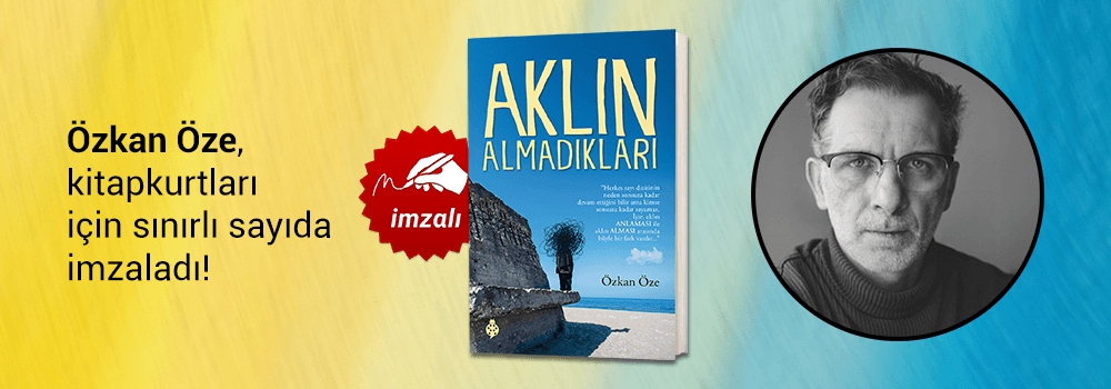 Özkan Öze, "Aklın Almadıkları" kitabını Kitapkurtları için sınırlı sayıda imzaladı!