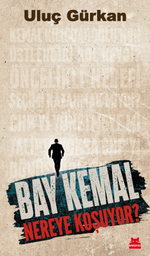 Bay Kemal Nereye Koşuyor?