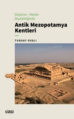 Düşünce & Mekan Diyalektiğinde Antik Mezopotamya Kentleri