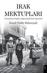 Irak Mektupları & Osmanlı'nın İngiliz Gölgesindeki Irak Vilayetleri
