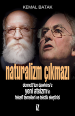 Naturalizm Çıkmazı & Dennett'ten Dawkins'e Yeni Ateizm'in Felsefi Temelleri ve Teistik Eleştirisi