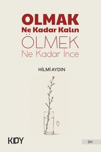 Olmak Ne Kadar Kalın Ölmek Ne Kadar İnce