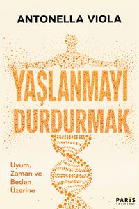 Yaşlanmayı Durdurmak & Uyum, Zaman ve Beden Üzerine
