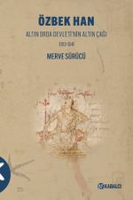 Özbek Han & Altın Orda Devleti'nin Altın Çağı 1313-1341