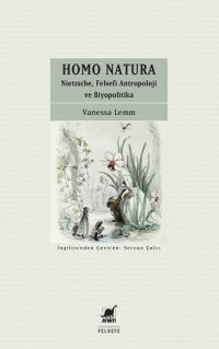 Homo Natura: Nietzsche, Felsefi Antropoloji ve Biyopolitika