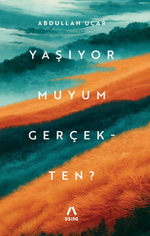 Yaşıyor Muyum Gerçekten?