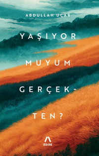 Yaşıyor Muyum Gerçekten?