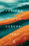 Yaşıyor Muyum Gerçekten?
