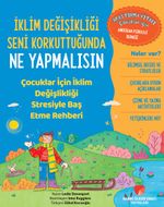 İklim Değişikliği Seni Korkuttuğunda Ne Yapmalısın & Çocuklar için İklim Değişikliği Stresiyle Baş Etme Rehberi