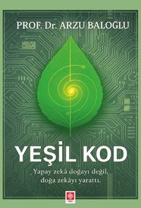 Yeşil Kod  & Yapay Zeka Doğayı Değil, Doğa Zekayı Yarattı
