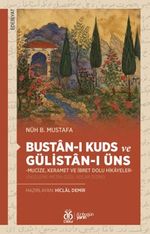 Bustan-ı Kuds ve Gülistan-ı Üns  -Mucize, Keramet ve İbret Dolu Hikayeler-  (İnceleme-Metin-Özel Adlar Dizini)