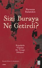 Sizi Buraya Ne Getirdi? & Rüyalarla Yapılan Bir Terapi Hikayesi