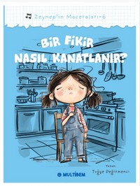 Bir Fikir Nasıl Kanatlanır? / Zeynep'in Maceraları 6