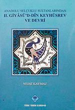 Anadolu Selçuklu Sultanlarından II. Giyasü'd-Din Keyhüsrev ve Devri / 13-Z-257
