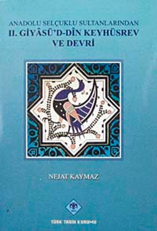 Anadolu Selçuklu Sultanlarından II. Giyasü'd-Din Keyhüsrev ve Devri / 13-Z-257