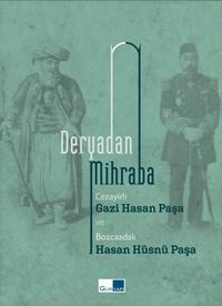 Deryadan Mihraba & Cezayirli Hasan Paşa ve Bozcaadalı Hasan Hüsnü Paşa