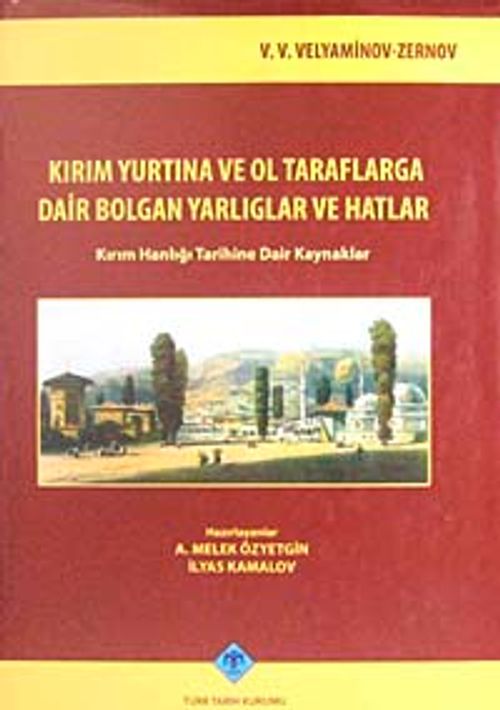 Kırım Yurtına ve Ol Taraflarga Dair Bolgan Yarlıglar ve Hatlar & Kırım hanlığı Tarihine Dair Kaynaklar