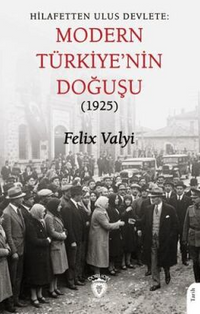 Hilafetten Ulus Devlete: Modern Türkiye'nin Doğuşu 1925