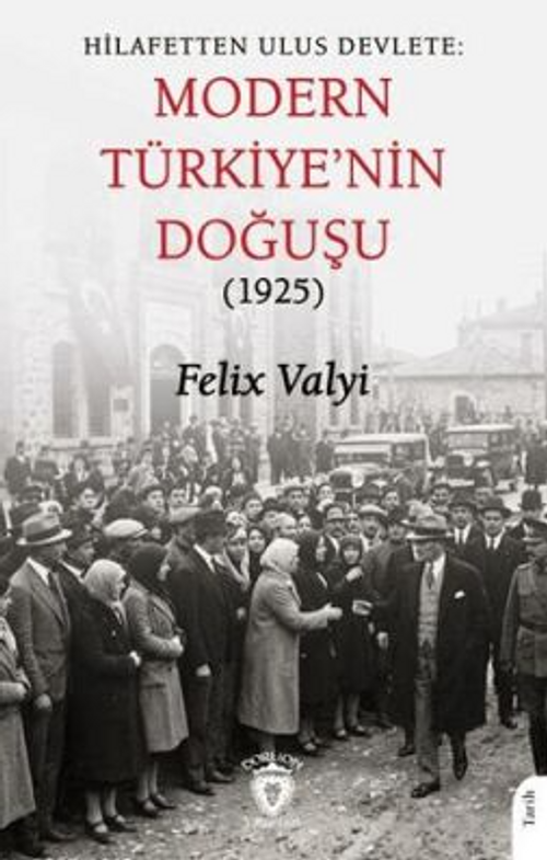 Hilafetten Ulus Devlete: Modern Türkiye'nin Doğuşu 1925