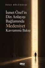 İsmet Özel'in Din Anlayışı Bağlamında Medeniyet Kavramına Bakışı