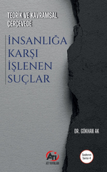 Teorik ve Kavramsal Çerçevede İnsanlığa Karşı İşlenen Suçlar