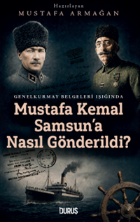 Mustafa Kemal Samsun'a Nasıl Gönderildi ?