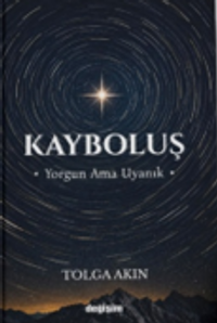 Kayboluş & Yorgun Ama Uyanık