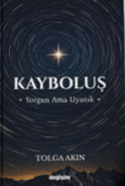 Kayboluş &amp; Yorgun Ama Uyanık