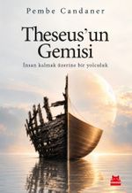 Theseus'un Gemisi & İnsan Kalmak Üzerine Bir Yolculuk
