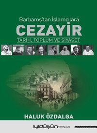 Cezayir Barbaros'tan İslamcılara Tarih, Toplum ve Siyaset