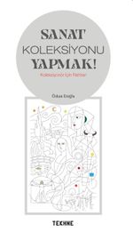 Sanat Koleksiyonu Yapmak! & Koleksiyonör İçin Rehber