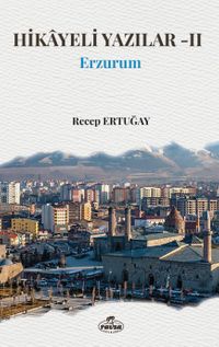Hikayeli Yazılar-II / Erzurum