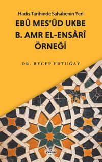 Hadis Tarihinde Sahabenin Yeri & Ebu Mes'ud Ukbe b. Amr el-Ensari Örneği