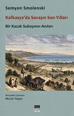 Kafkasya'da Savaşın Son Yılları & Bir Kazak Subayının Anıları