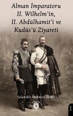 Alman İmparatoru II.Wilhelm'in, II.Abdülhamit'i ve Kudüs'ü Ziyareti