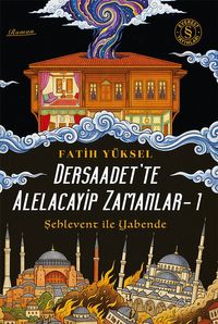 Dersaadet'te Alelacayip Zamanlar 1 / Şehlevent ile Yabende