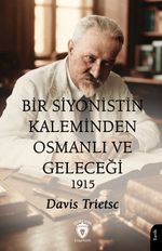 Bir Siyonistin Kaleminden Osmanlı ve Geleceği 1915