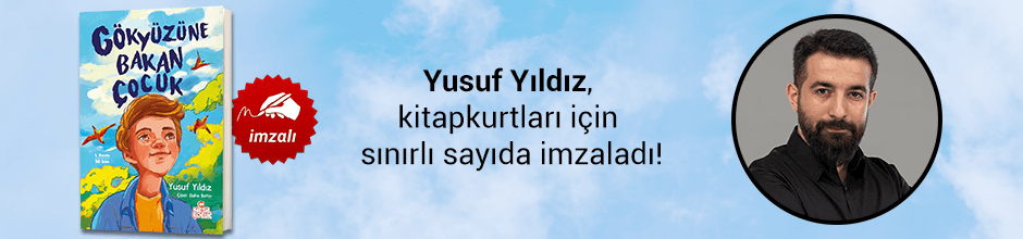 Yusuf Yıldız, "Gökyüzüne Bakan Çocuk" kitabını Kitapkurtları için sınırlı sayıda imzaladı!