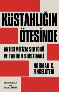 Küstahlığın Ötesinde & Anti-Semitizm Sektörü ve Tarihin Suistimali