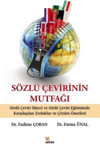 Sözlü Çevirinin Mutfağı & Sözlü Çeviri Süreci ve Sözlü Çeviri Eğitiminde Karşılaşılan Zorluklar ve Çözüm Önerileri