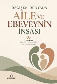 Değişen Dünyada Aile ve Ebeveyn İnşaası